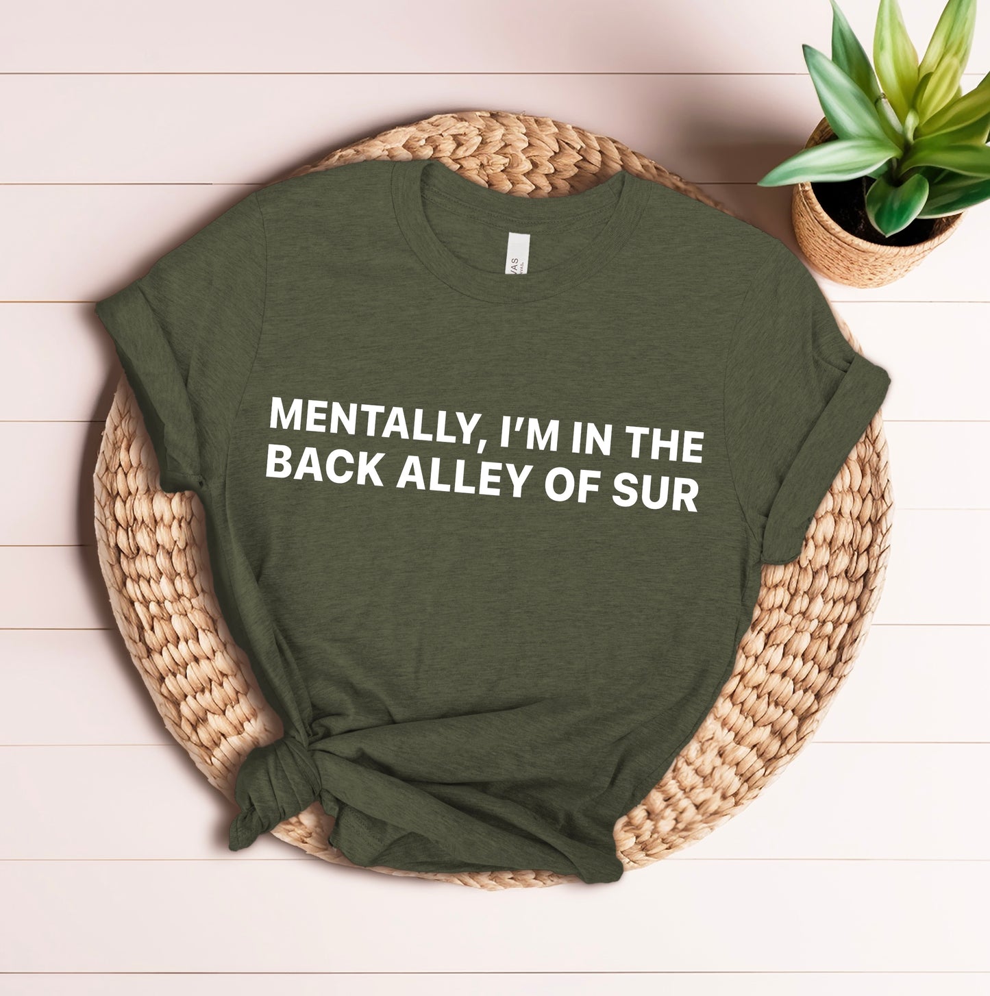 Mentally Im In The Back Alley Of Sur T-shirt